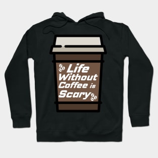 Life Without Coffee is Scary Hoodie